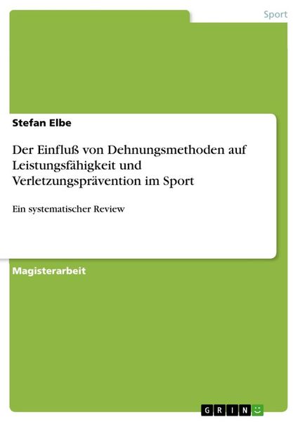 Der Einfluß von Dehnungsmethoden auf Leistungsfähigkeit und Verletzungsprävention im Sport, Taschenbuch von Stefan Elbe, GRIN, 9783638905633