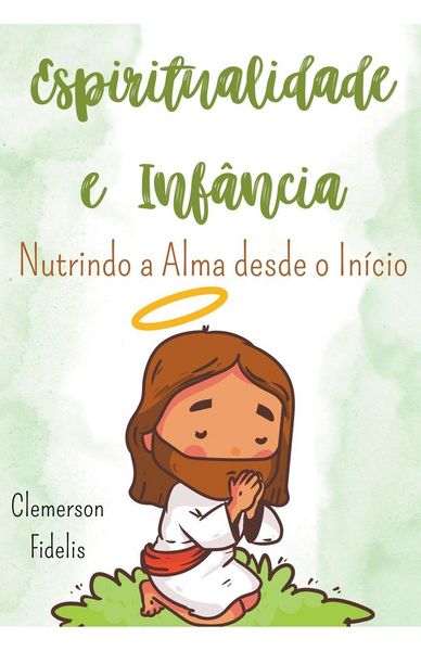 Produktbild: Espiritualidade e Inf&acirc;ncia, Nutrindo a Alma Desde o In&iacute;cio