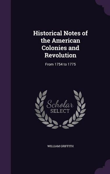 Produktbild: Historical Notes of the American Colonies and Revolution: From 1754 to 1775