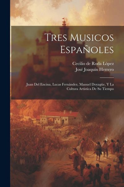 Produktbild: Tres musicos espa&ntilde;oles: Juan del Encina, Lucas Fern&aacute;ndez, Manuel Doyag&uuml;e, y la cultura artistica de su tiempo