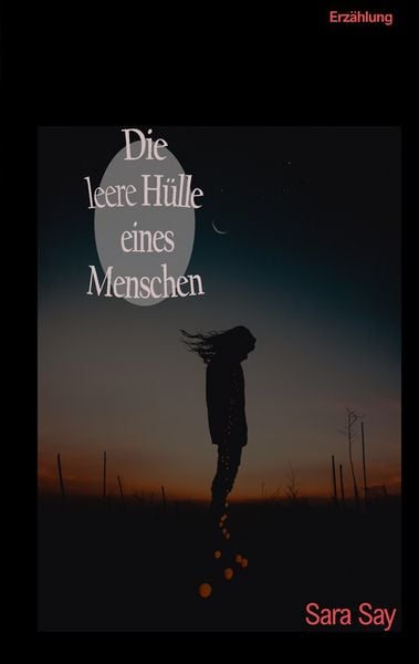 Die leere Hülle eines Menschen, Taschenbuch von Sara Say, BoD – Books on Demand, 9783746036465