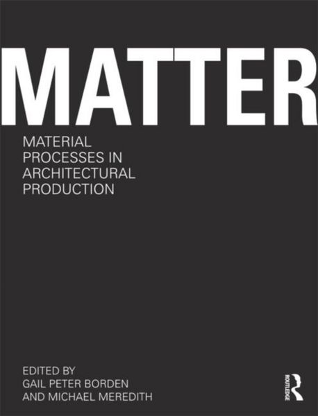 Produktbild: Matter: Material Processes in Architectural Production