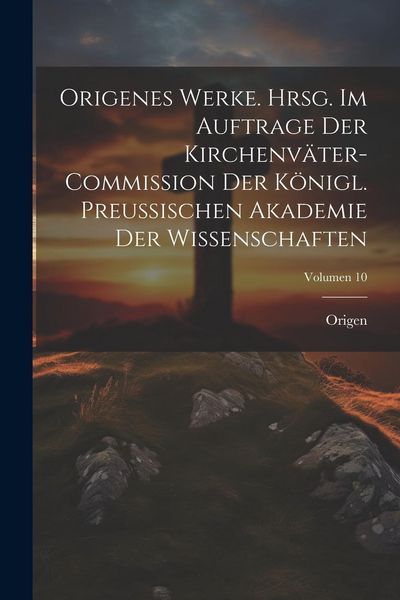 Produktbild: Origenes Werke. Hrsg. im Auftrage der Kirchenv&auml;ter-Commission der K&ouml;nigl. Preussischen Akademie der Wissenschaften; Volumen 10