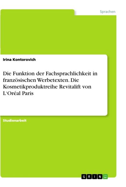 Die Funktion der Fachsprachlichkeit in französischen Werbetexten. Die Kosmetikproduktreihe Revitalift von L'Oréal Paris, Taschenbuch von Irina