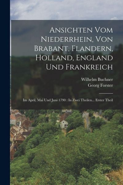 Produktbild: Ansichten Vom Niederrhein, Von Brabant, Flandern, Holland, England Und Frankreich
