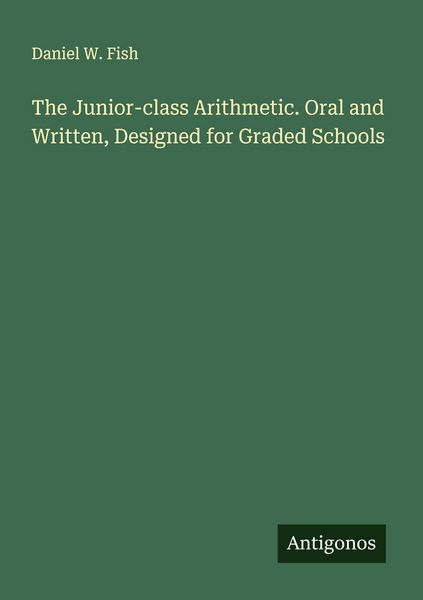 Produktbild: The Junior-class Arithmetic. Oral and Written, Designed for Graded Schools