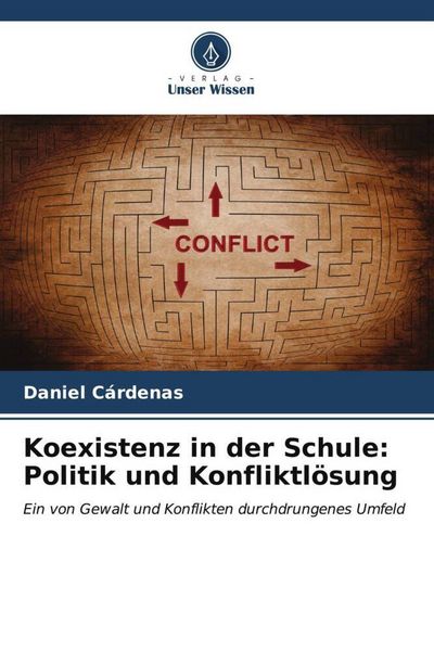 Koexistenz in der Schule: Politik und Konfliktlösung, Taschenbuch von Daniel Cárdenas, Verlag Unser Wissen, 9786206538998