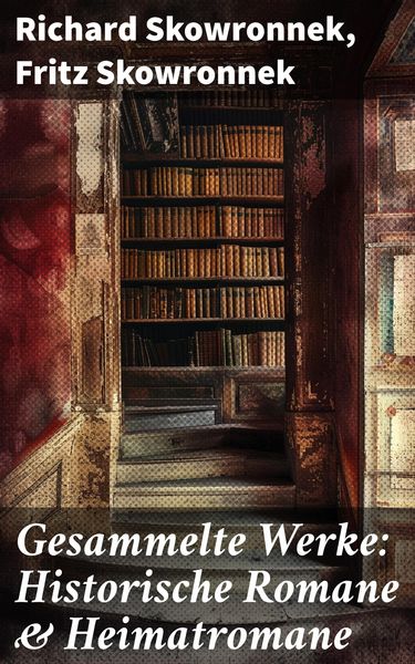 Produktbild: Gesammelte Werke: Historische Romane & Heimatromane