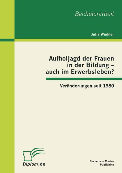 Produktbild: Aufholjagd der Frauen in der Bildung - auch im Erwerbsleben? Ver&auml;nderungen seit 1980