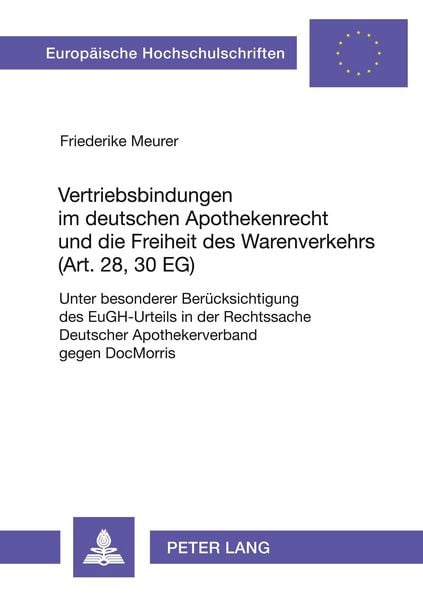 Vertriebsbindungen im deutschen Apothekenrecht und die Freiheit des Warenverkehrs (Art. 28, 30 EG), Taschenbuch von Friederike Meurer, Peter Lang