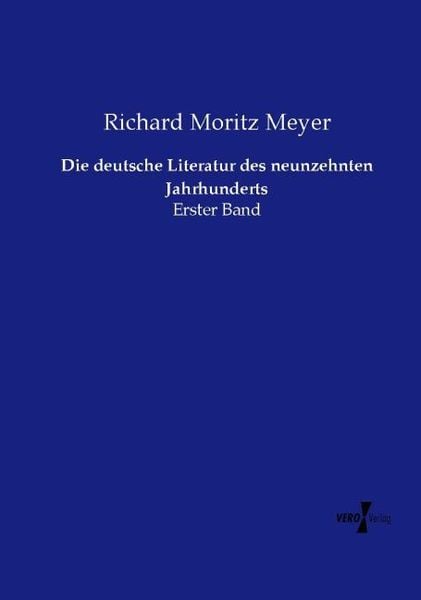 Die deutsche Literatur des neunzehnten Jahrhunderts, Taschenbuch von Richard Moritz Meyer, Vero Verlag, 978-3-7372-2020-0