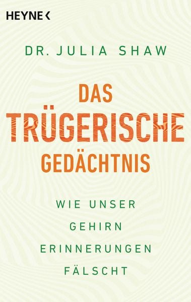 Das trügerische Gedächtnis, Taschenbuch von Julia Shaw, Heyne, 9783453604483