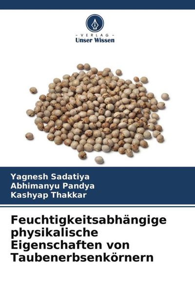 Feuchtigkeitsabhängige physikalische Eigenschaften von Taubenerbsenkörnern, Taschenbuch von Yagnesh Sadatiya , Abhimanyu Pandya , Kashyap Thakkar,