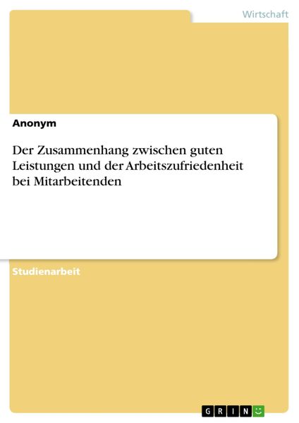 Produktbild: Der Zusammenhang zwischen guten Leistungen und der Arbeitszufriedenheit bei Mitarbeitenden