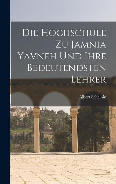 Produktbild: Die Hochschule zu Jamnia Yavneh und Ihre Bedeutendsten Lehrer
