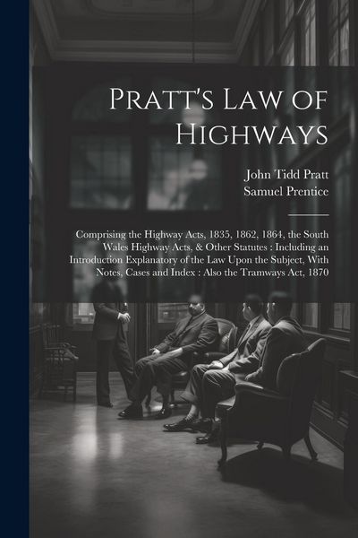 Produktbild: Pratt's Law of Highways: Comprising the Highway Acts, 1835, 1862, 1864, the South Wales Highway Acts, & Other Statutes: Including an Introducti