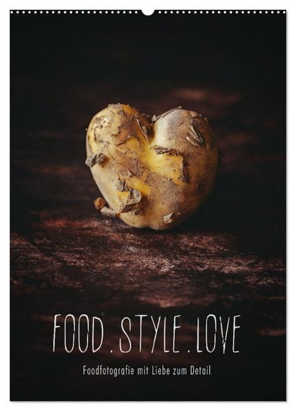 FOOD.STYLE.LOVE - Foodfotografie mit Liebe zum Detail (Wandkalender 2026 DIN A2 hoch), CALVENDO Monatskalender