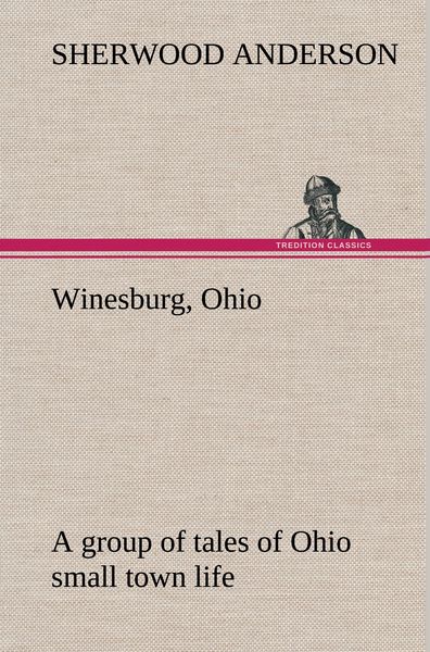 Produktbild: Winesburg, Ohio; a group of tales of Ohio small town life