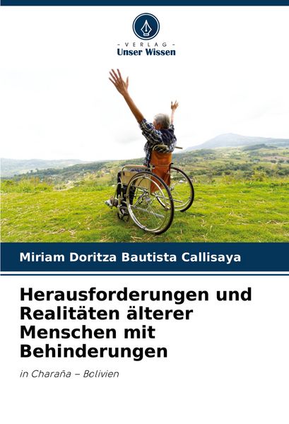Herausforderungen und Realitäten älterer Menschen mit Behinderungen, Taschenbuch von Miriam Doritza Bautista Callisaya, Verlag Unser Wissen,