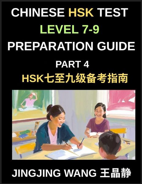 Produktbild: Chinese HSK Test Level 7-9 Preparation Guide (Part 4)-A Self-Study Resource for Beginners to Self-Learn Mandarin Chinese Characters, Words, Vocabulary, and Essays with Simplified Characters and Pinyin