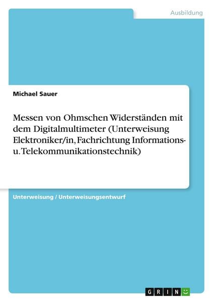Produktbild: Messen von Ohmschen Widerst&auml;nden mit dem Digitalmultimeter (Unterweisung Elektroniker/in, Fachrichtung Informations- u. Telekommunikationstechnik)