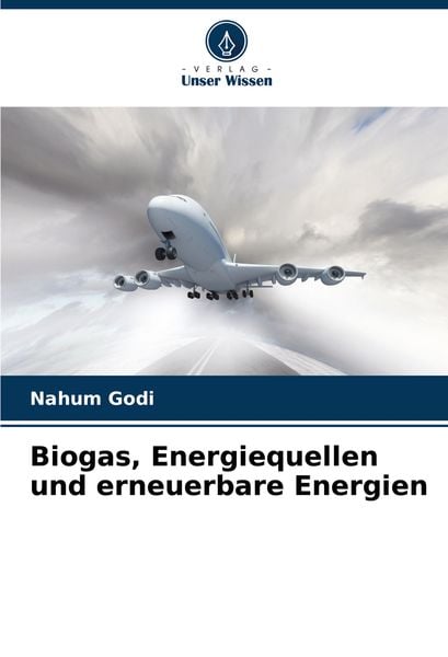 Biogas, Energiequellen und erneuerbare Energien, Taschenbuch von Nahum Godi, Verlag Unser Wissen, 9786208290276