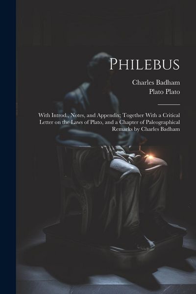 Produktbild: Philebus; With Introd., Notes, and Appendix; Together With a Critical Letter on the Laws of Plato, and a Chapter of Paleographical Remarks by Charles
