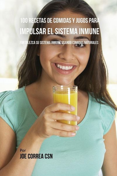 Produktbild: 100 Recetas de Comidas y Jugos Para Impulsar El Sistema Inmune