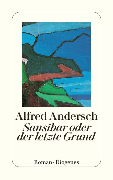 Sansibar oder der letzte Grund, Taschenbuch von Alfred Andersch, Diogenes Verlag AG