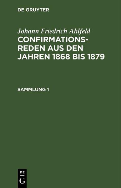 Produktbild: Johann Friedrich Ahlfeld: Confirmationsreden aus den Jahren 1868 bis 1879. Sammlung 1