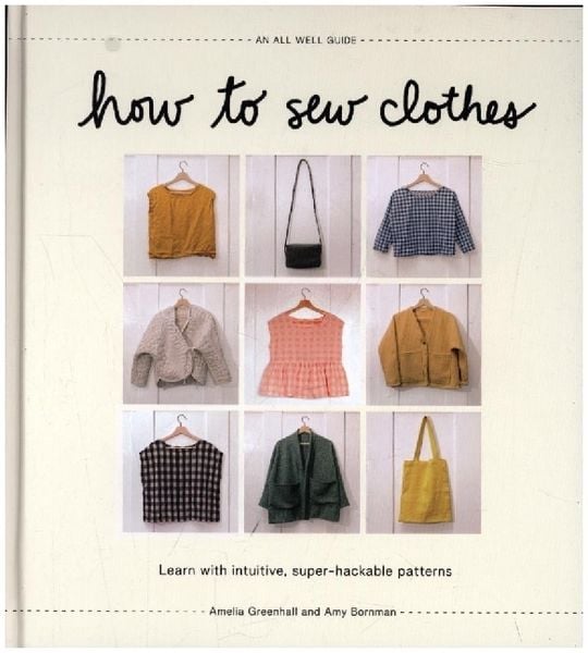 How to Sew Clothes, Gebundene Ausgabe von Amelia Greenhall,Amy Bornman, Abrams & Chronicle Books, 978-1-4197-6202-4