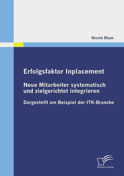 Erfolgsfaktor Inplacement: Neue Mitarbeiter systematisch und zielgerichtet integrieren, Taschenbuch von Nicole Blum, Diplomica Verlag GmbH,