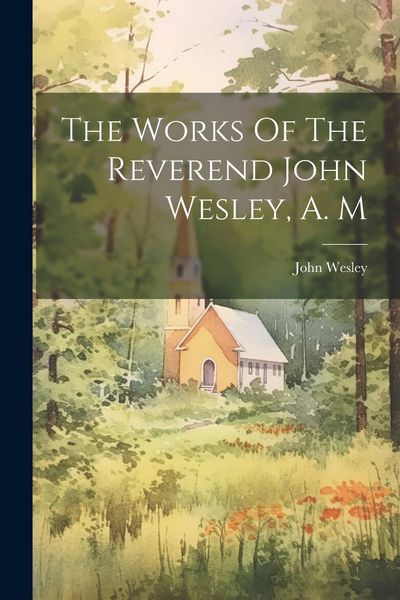 Produktbild: The Works Of The Reverend John Wesley, A. M