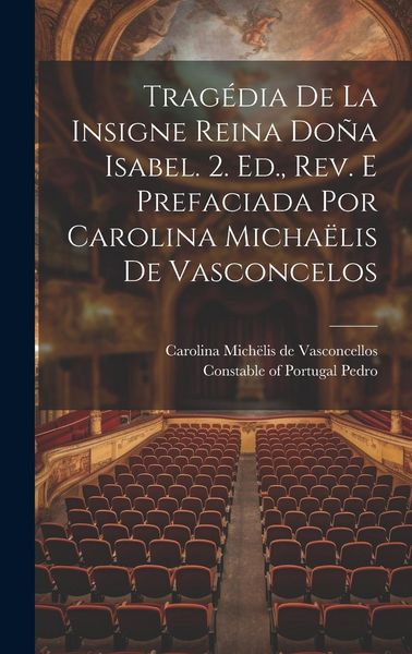 Produktbild: Trag&eacute;dia De La Insigne Reina Do&ntilde;a Isabel. 2. Ed., Rev. E Prefaciada Por Carolina Micha&euml;lis De Vasconcelos