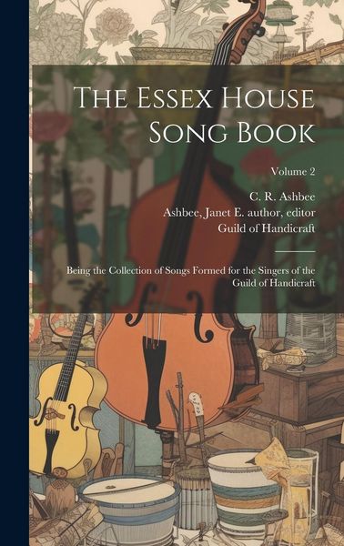 Produktbild: The Essex House Song Book: Being the Collection of Songs Formed for the Singers of the Guild of Handicraft; Volume 2