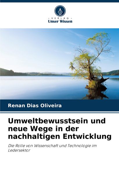 Umweltbewusstsein und neue Wege in der nachhaltigen Entwicklung, Taschenbuch von Renan Dias Oliveira, Verlag Unser Wissen, 9786207126019