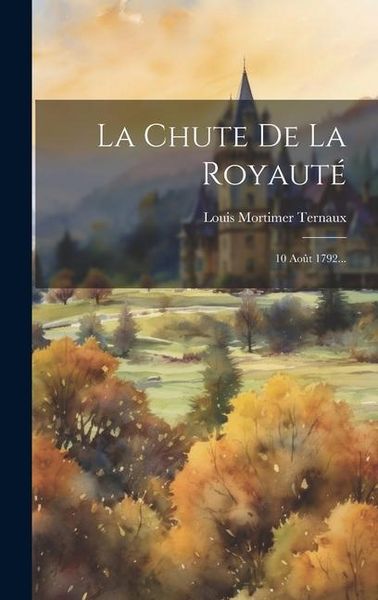 Produktbild: La Chute De La Royaut&eacute;: 10 Ao&ucirc;t 1792...