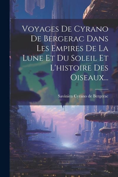 Produktbild: Voyages De Cyrano De Bergerac Dans Les Empires De La Lune Et Du Soleil Et L'histoire Des Oiseaux...