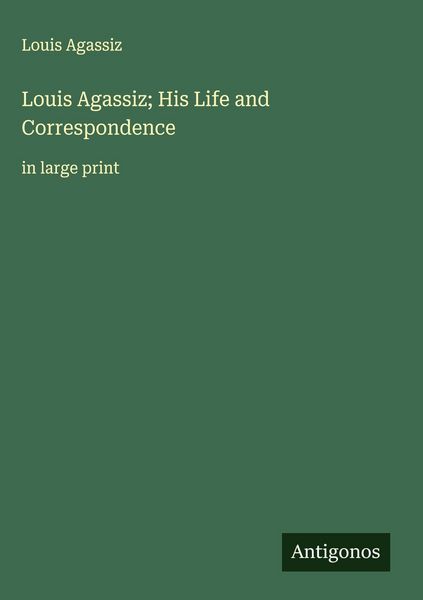 Produktbild: Louis Agassiz; His Life and Correspondence