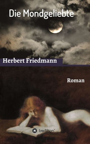 Die Mondgeliebte, Taschenbuch von Herbert Friedmann, Tredition, 9783734575662