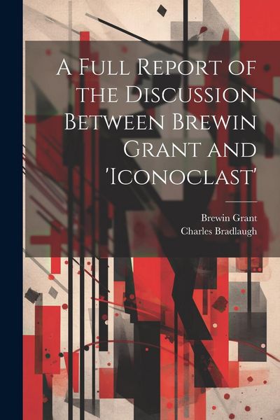Produktbild: A Full Report of the Discussion Between Brewin Grant and 'iconoclast'