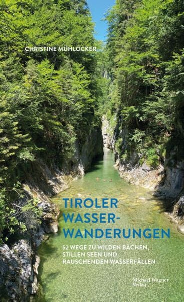 Tiroler Wasserwanderungen, Gebundene Ausgabe von Christine Mühlöcker, Michael Wagner Verlag, 9783710767739