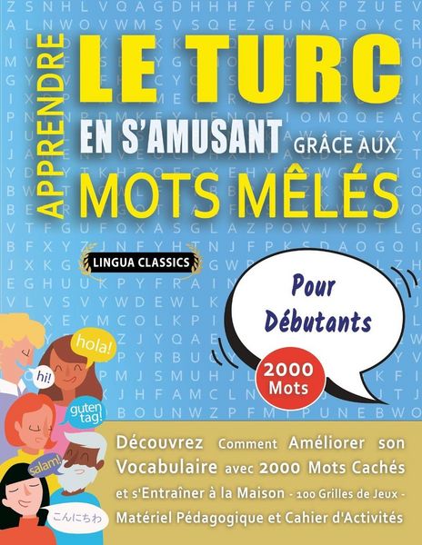 Produktbild: APPRENDRE LE TURC EN S'AMUSANT GR&Acirc;CE AUX MOTS M&Ecirc;L&Eacute;S - POUR D&Eacute;BUTANTS - D&eacute;couvrez Comment Am&eacute;liorer Son Vocabulaire Avec 2000 Mots Cach&eacute;s Et S'entra&icirc;ner &Agrave; La Maison - 100 Grilles De Jeux - Mat&eacute;riel P&eacute;dagogique Et Cahier D'activit&eacute;s