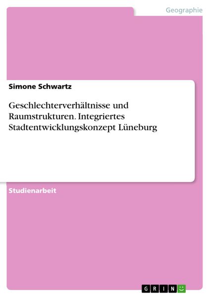 Produktbild: Geschlechterverh&auml;ltnisse und Raumstrukturen. Integriertes Stadtentwicklungskonzept L&uuml;neburg