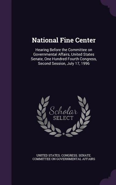 Produktbild: National Fine Center: Hearing Before the Committee on Governmental Affairs, United States Senate, One Hundred Fourth Congress, Second Sessio