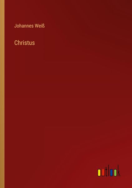 Christus, Taschenbuch von Johannes Weiss, Outlook, 9783368423926
