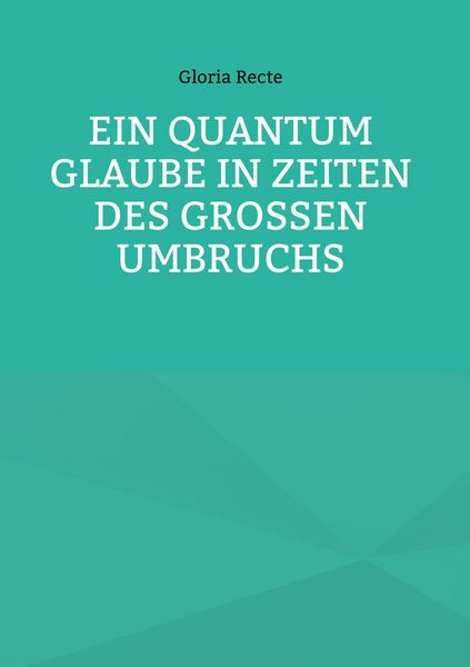 Produktbild: Ein Quantum Glaube in Zeiten des Gro&szlig;en Umbruchs