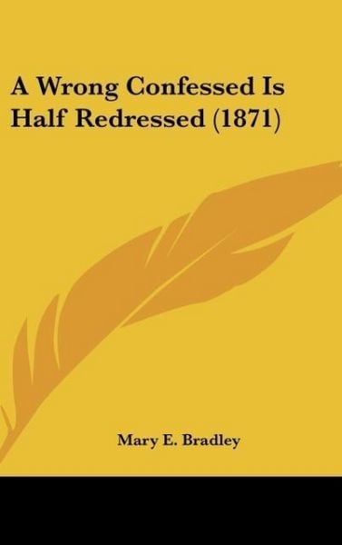 Produktbild: Bradley, M: Wrong Confessed Is Half Redressed (1871)