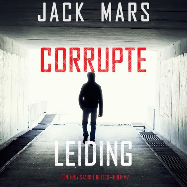Corrupte Leiding (Een Troy Stark Thriller—Boek & 2) - Jack Mars, Audio, 9798341572058
