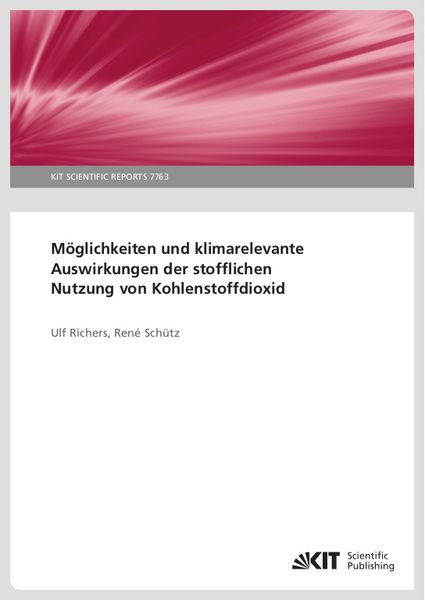 Möglichkeiten und klimarelevante Auswirkungen der stofflichen Nutzung von Kohlenstoffdioxid, Taschenbuch von Ulf Richers , René Schütz, KIT Scientific